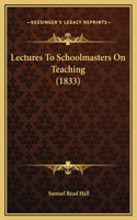 Lectures To Schoolmasters On Teaching (1833)