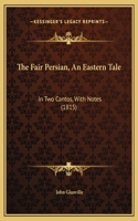 The Fair Persian, An Eastern Tale: In Two Cantos, With Notes (1815)