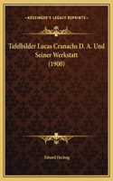 Tafelbilder Lucas Cranachs D. A. Und Seiner Werkstatt (1900)