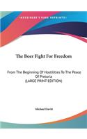 The Boer Fight for Freedom: From the Beginning of Hostilities to the Peace of Pretoria