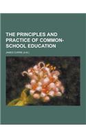 The Principles and Practice of Common-School Education: (English)