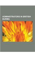 Administrators in British Burma: George Orwell, Ba Maw, Masakazu Kawabe, Heitar Kimura, John Sydenham Furnivall, List of Colonial Heads of Burma, Regi(English)