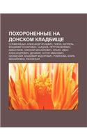 Pokhoronennye Na Donskom Kladbishche: Solzhenitsyn, Aleksandr Isaevich, Tikhon, Kappel, Vladimir Oskarovich, Chaadaev, Pe Tr Yakovlevich