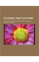 Eclipses, Past & Future; With General Hints for Observing the Heavens