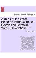 A Book of the West. Being an introduction to Devon and Cornwall ... With ... illustrations. VOL.I: (English)
