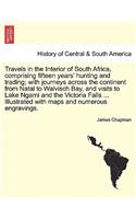 Travels in the Interior of South Africa, comprising fifteen years' hunting and trading; with journeys across the continent from Natal to Walvisch Bay, and visits to Lake Ngami Victoria Falls Illustrated with maps and numerous engravings. Vol. II.
