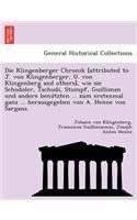 Die Klingenberger Chronik [Attributed to J. Von Klingenberger, U. Von Klingenberg and Others], Wie Sie Schodoler, Tschudi, Stumpf, Guilliman Und Andere Benu Tzten ... Zum Erstenmal Ganz ... Herausgegeben Von A. Henne Von Sargans.
