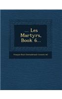 ... Les Martyrs, Book 6...