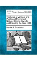 Laws of Vermont of a Public and Permanent Nature, Coming Down To, and Including the Year 1834.