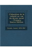 L'Education de La Volonte En Vue Du Devoir Social