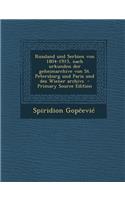 Russland Und Serbien Von 1804-1915, Nach Urkunden Der Geheimarchive Von St. Petersburg Und Paris Und Des Wiener Archivs
