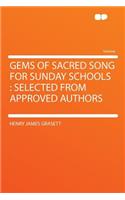 Gems of Sacred Song for Sunday Schools: Selected from Approved Authors