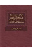 The American Cutler, Official Organ of the Cutlery Industry: A Monthly Publication Devoted to the American Cutlery Trade ...... - Primary Source Edition: A Monthly Publication Devoted to the American Cutlery Trade ...... - Primary Source Edition