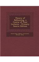 Theory of Ballooning, a Course of Four Lectures - Primary Source Edition