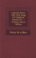 Collected Poems, 1901-1918: Songs of Childhood. Peacock Pie...