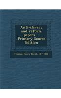 Anti-Slavery and Reform Papers - Primary Source Edition