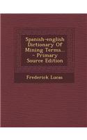 Spanish-English Dictionary of Mining Terms...