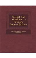 Spiegel Von Arkadien... - Primary Source Edition: (English)