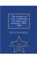 The Science of War; A Collection of Essays and Lectures, 1891-1903 - War College Series