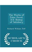 The Works of John Jewel, D.D. Bishop of Salisbury - Scholar's Choice Edition
