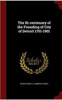 The Bi-Centenary of the Founding of City of Detroit 1701-1901