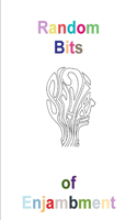 Random Bits of Enjambment: (English)