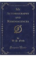 My Autobiography and Reminiscences (Classic Reprint): (English)