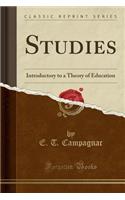 Studies: Introductory to a Theory of Education (Classic Reprint)