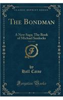 The Bondman, Vol. 2 of 3: A New Saga; The Book of Michael Sunlocks (Classic Reprint): A New Saga; The Book of Michael Sunlocks (Classic Reprint)