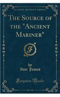The Source of the "ancient Mariner" (Classic Reprint): (English)