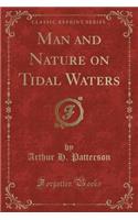 Man and Nature on Tidal Waters (Classic Reprint)