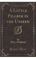 A Little Pilgrim in the Unseen (Classic Reprint): (English)
