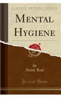 Mental Hygiene (Classic Reprint): (English)