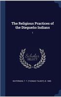 The Religious Practices of the Diegueño Indians: 1