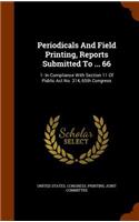 Periodicals and Field Printing, Reports Submitted to ... 66