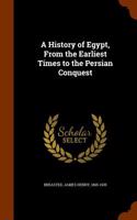 A History of Egypt, from the Earliest Times to the Persian Conquest