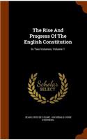 The Rise and Progress of the English Constitution: In Two Volumes, Volume 1