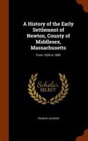 History of the Early Settlement of Newton, County of Middlesex, Massachusetts