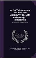 An Act To Incorporate The Carpenters' Company Of The City And County Of Philadelphia