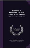 A System Of Education For The Infant King Of Rome