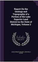 Report On the Geology and Topography of a Portion of the Lake Superior Land District in the State of Michigan, Volume 2