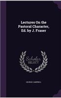 Lectures On the Pastoral Character, Ed. by J. Fraser: (English)
