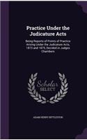 Practice Under the Judicature Acts