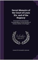 Secret Memoirs of the Court of Louis Xiv. and of the Regency