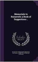 Memorials to Roosevelt; a Book of Suggestions ..