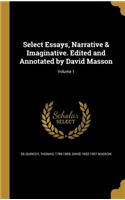 Select Essays, Narrative & Imaginative. Edited and Annotated by David Masson; Volume 1