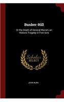 Bunker-Hill: Or the Death of General Warren, an Historic Tragedy in Five Acts