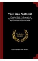Voice, Song, and Speech: A Practical Guide for Singers and Speakers: From the Combined View of Vocal Surgeon and Voice Trainer