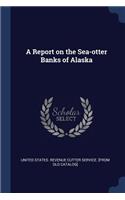 Report on the Sea-otter Banks of Alaska