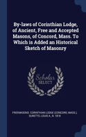 By-laws of Corinthian Lodge, of Ancient, Free and Accepted Masons, of Concord, Mass. To Which is Added an Historical Sketch of Masonry